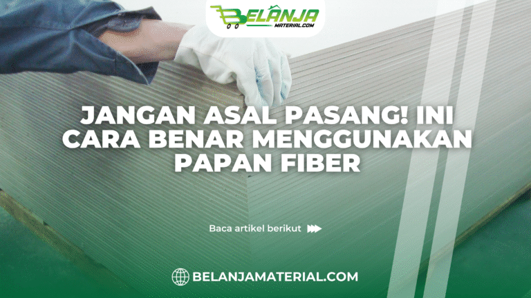 belanja material_Jangan Asal Pasang! Ini Cara Benar Menggunakan Papan Fiber
