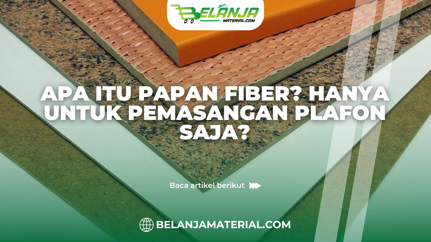 belanja material_Apa Itu Papan Fiber? Hanya untuk Pemasangan Plafon Saja?