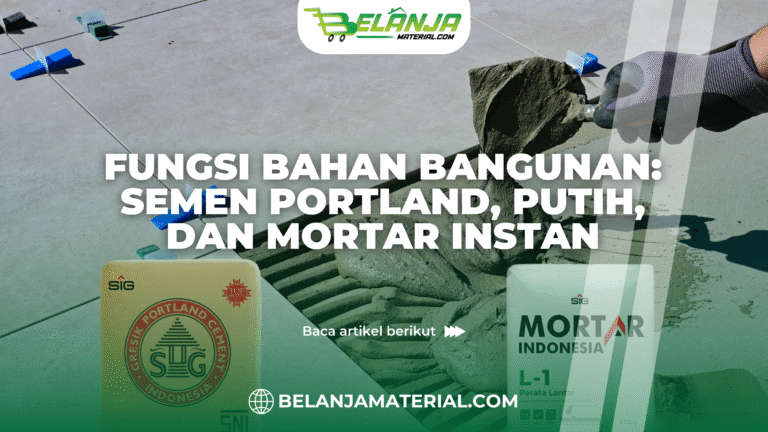 belanja material_ Fungsi Bahan Bangunan_ Semen Portland, Putih, dan Mortar Instan