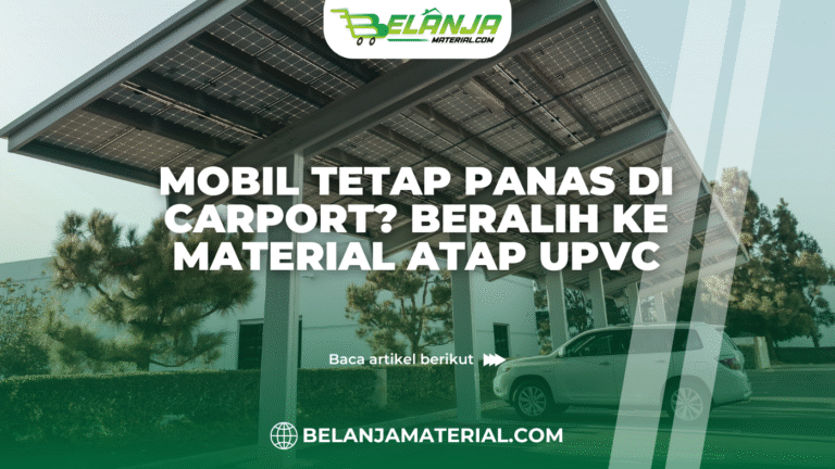 belanja material_Mobil Tetap Panas di Carport? Beralih ke Material Atap UPVC