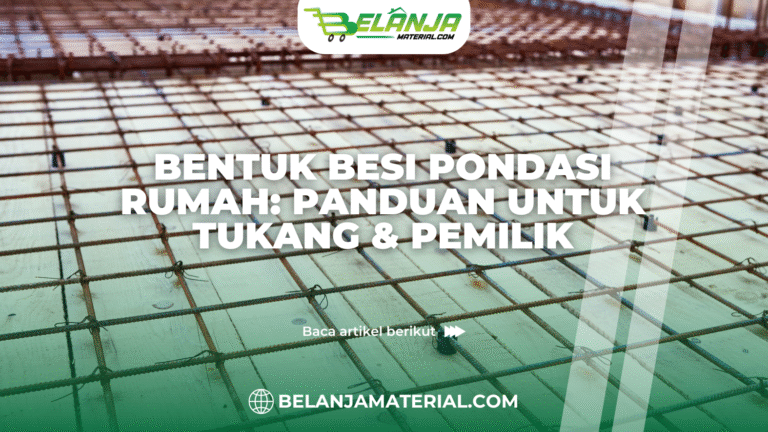 belanja material_Bentuk Besi Pondasi Rumah: Panduan untuk Tukang & Pemilik