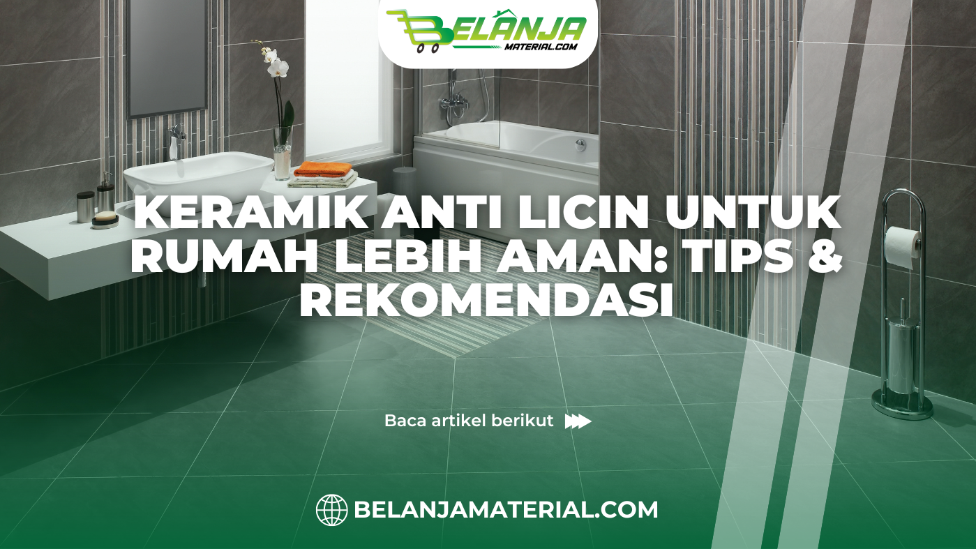 belanja material_Keramik Anti Licin untuk Rumah Lebih Aman_ Tips & Rekomendasi