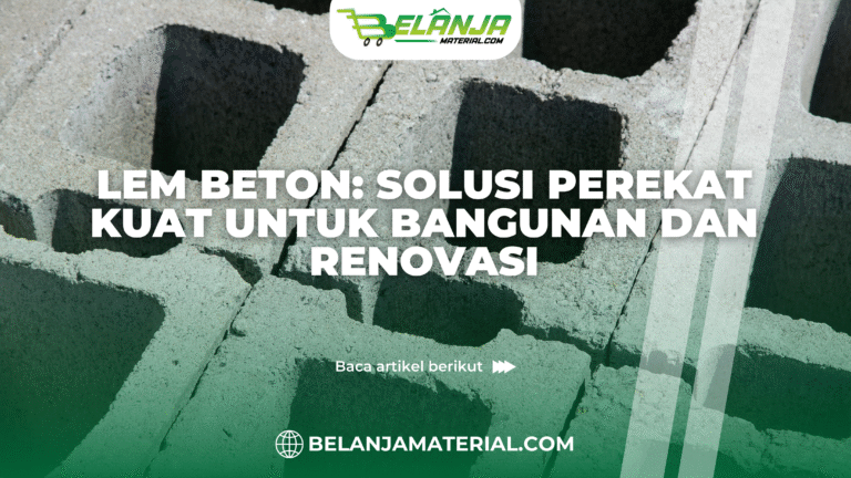 belanja material_Lem Beton: Solusi Perekat Kuat untuk Bangunan dan Renovasi