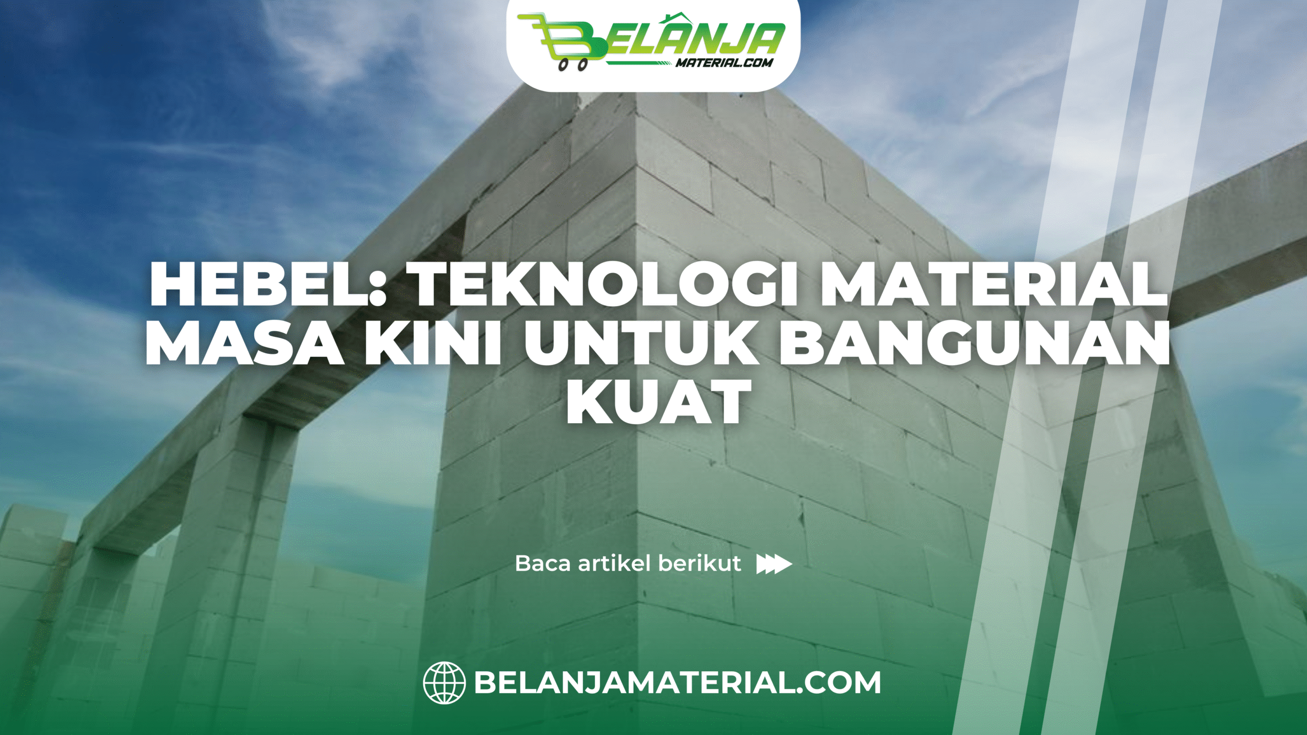 belanja material_Hebel: Teknologi Material Masa Kini untuk Bangunan Kuat