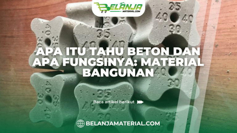 belanjamaterial_Apa Itu Tahu Beton dan Apa Fungsinya: Material Bangunan