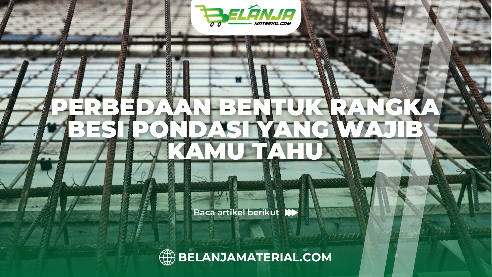 belanjamaterial_Perbedaan Bentuk Rangka Besi Pondasi yang Wajib Kamu Tahu