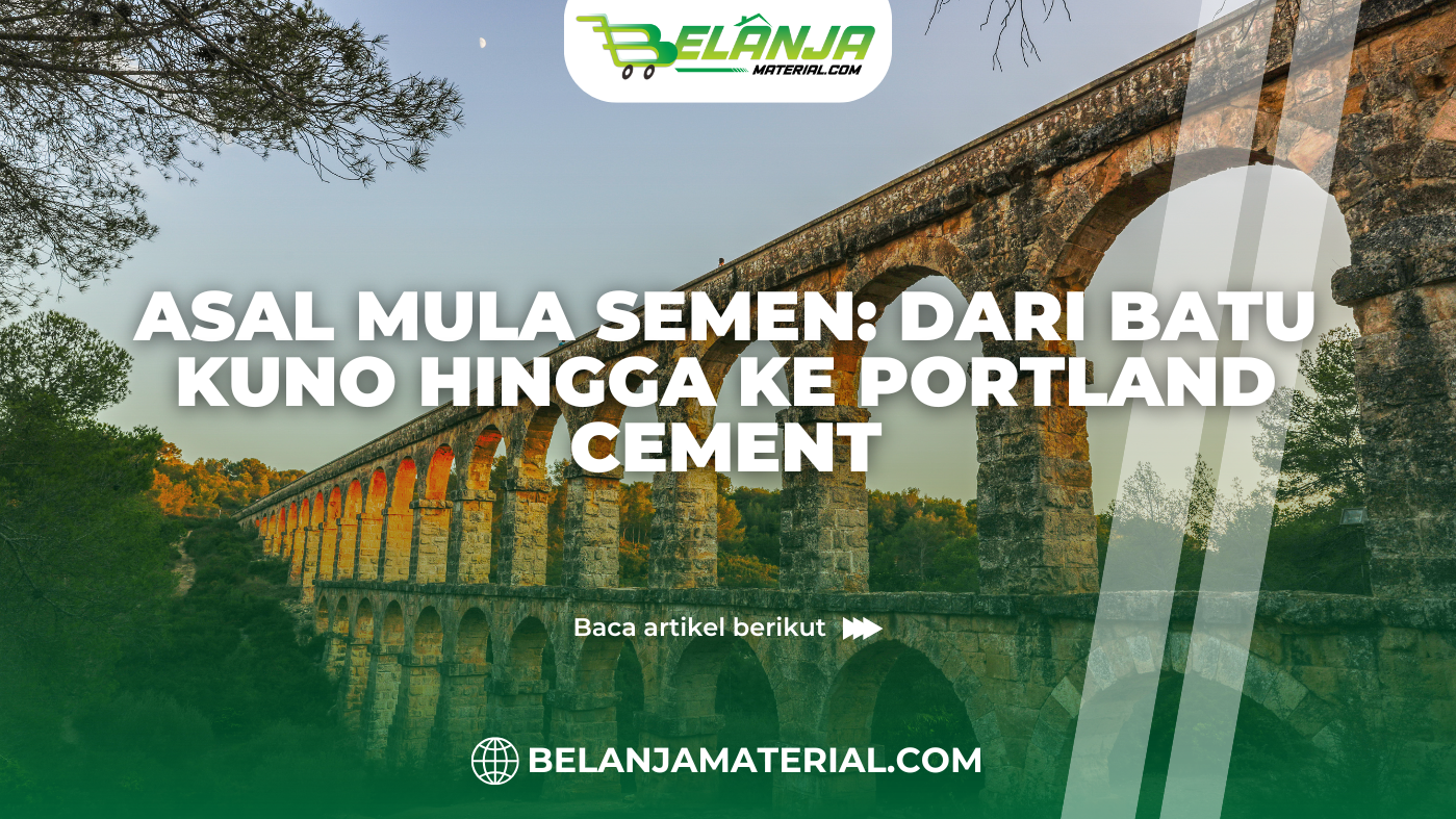 belanjamaterial_Asal Mula Semen Dari Batu Kuno Hingga ke Portland Cement