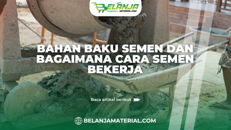 belanjamaterial_Bahan Baku Semen dan Bagaimana Cara Semen Bekerja