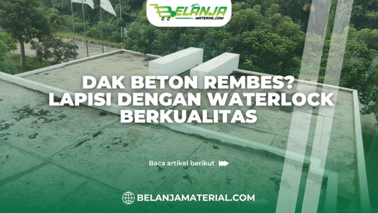 belanjamaterial_Dak Beton Rembes Lapisi dengan Waterlock Berkualitas