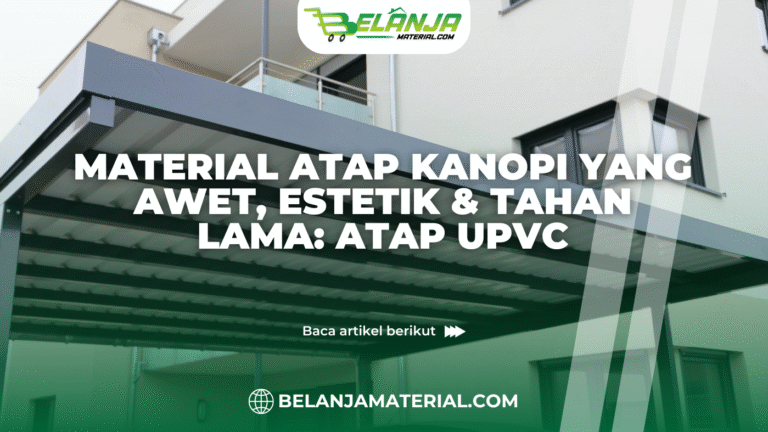 belanjamaterial_Material Atap Kanopi yang Awet, Estetik & Tahan Lama Atap UPVC