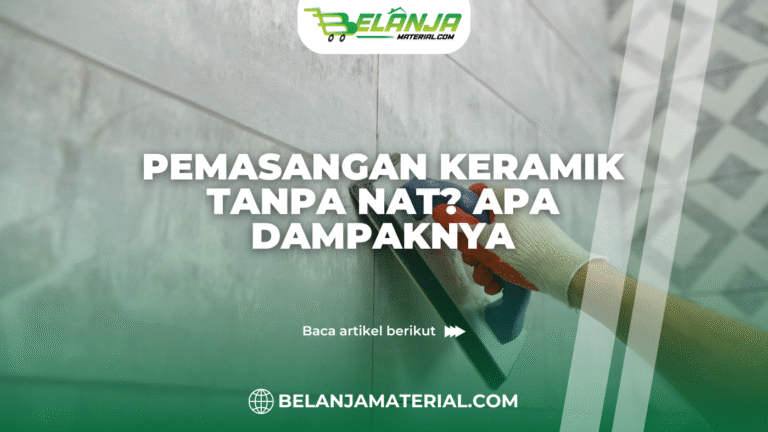 belanjamaterial_Pemasangan Keramik Tanpa Nat? Apa Dampaknya