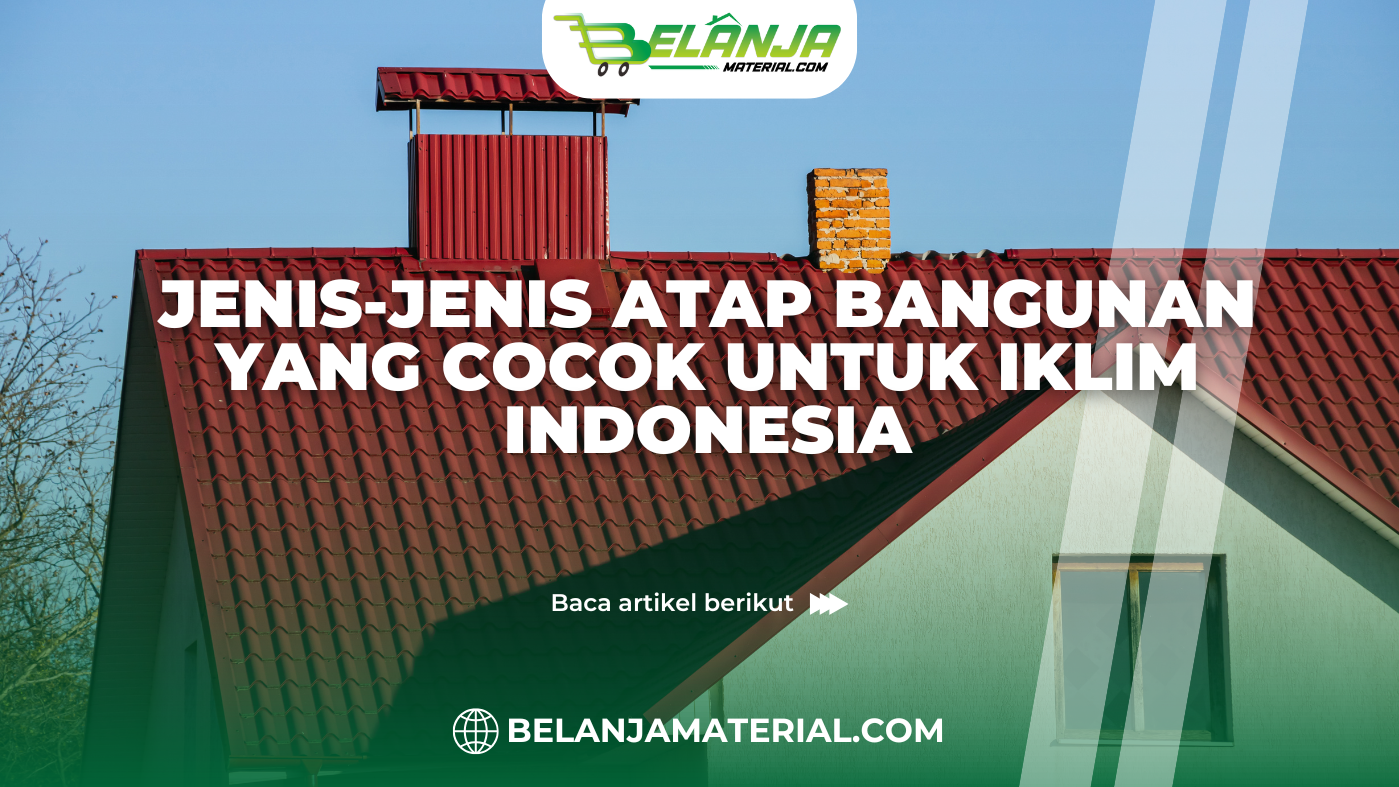 Belanja material_Jenis-jenis Atap Bangunan yang Cocok untuk Iklim Indonesia