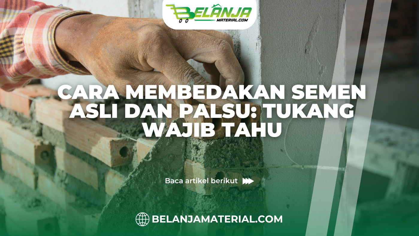 belanja material_Cara Membedakan Semen Asli dan Palsu Tukang Wajib Tahu