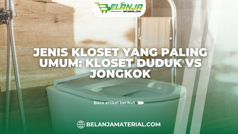 belanjamaterial_Jenis Kloset yang Paling Umum Kloset Duduk Vs Jongkok