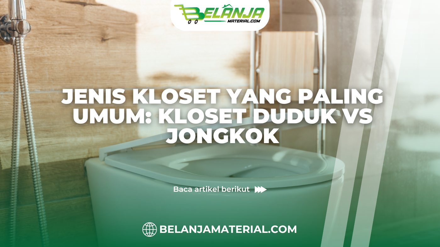 belanjamaterial_Jenis Kloset yang Paling Umum Kloset Duduk Vs Jongkok