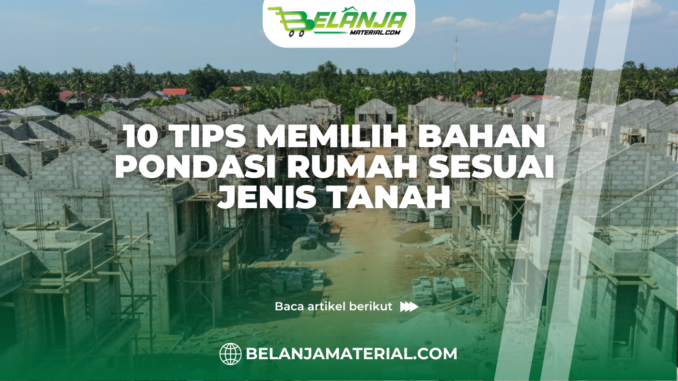 10 Tips Memilih Bahan Pondasi Rumah Sesuai Jenis Tanah