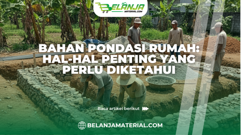 Bahan Pondasi Rumah: Hal-hal Penting yang Perlu Diketahui