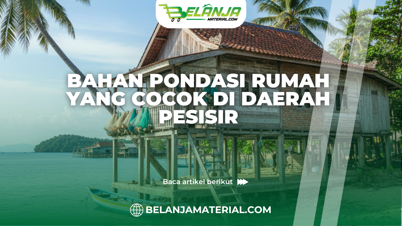 Bahan Pondasi Rumah yang Cocok di Daerah Pesisir