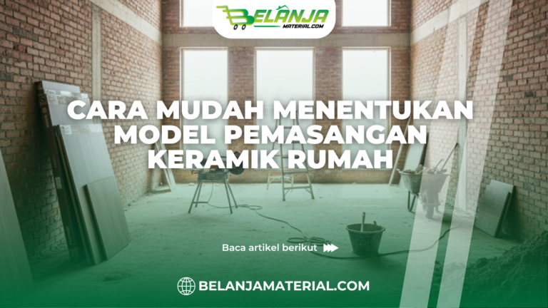 Cara Mudah Menentukan Model Pemasangan Keramik Rumah