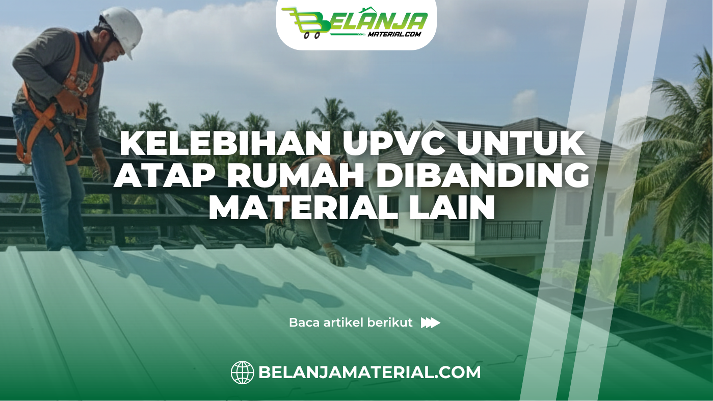 Kelebihan UPVC untuk Atap Rumah Dibanding Material Lain