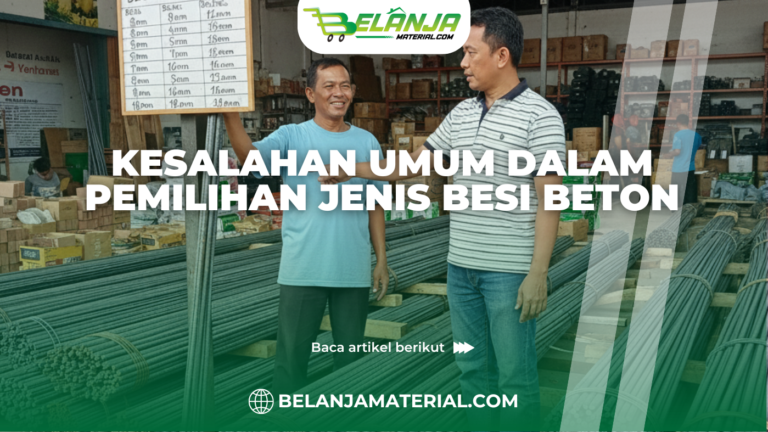 Kesalahan Umum dalam Pemilihan Jenis Besi Beton