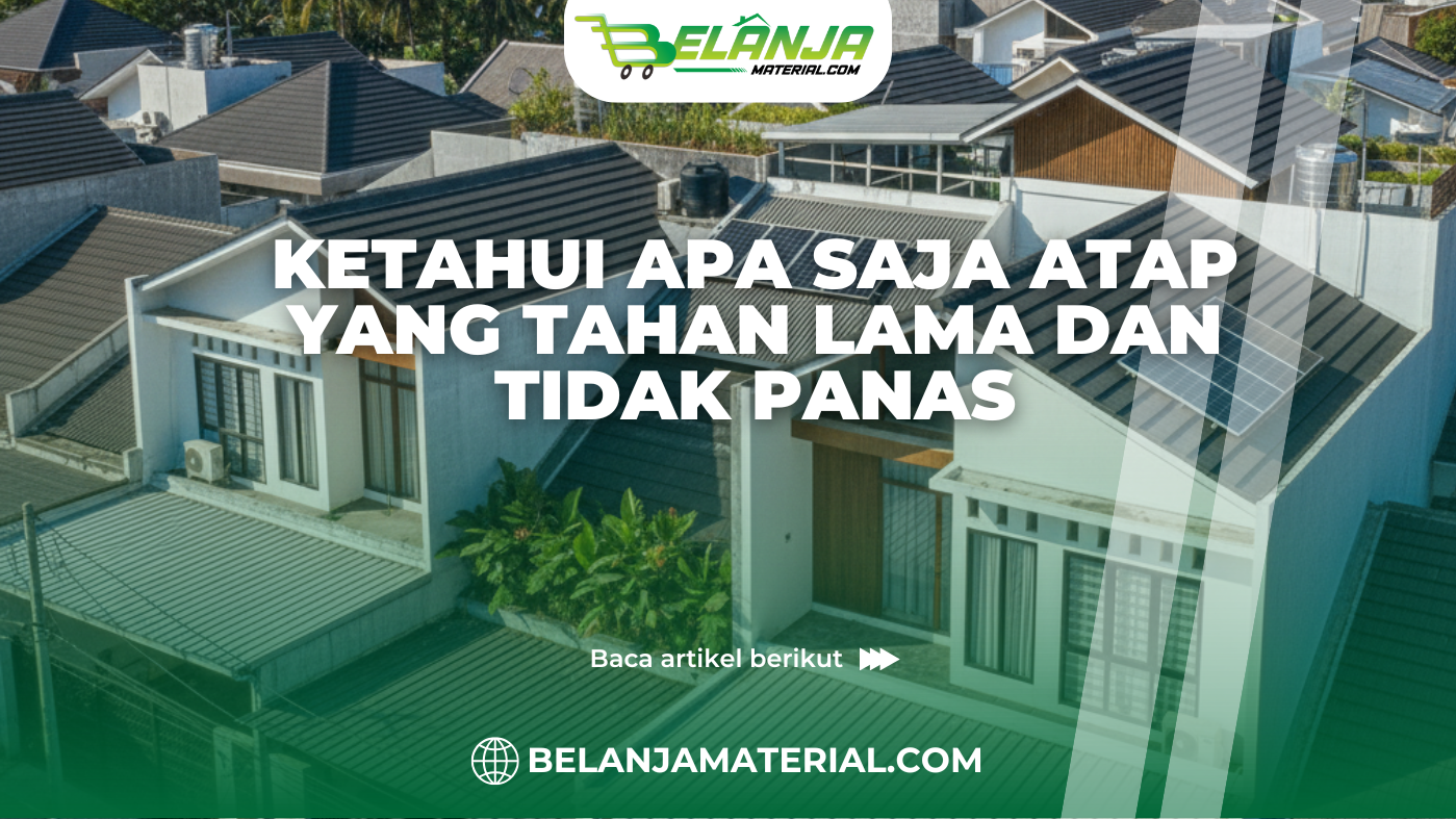 Ketahui Apa Saja Atap yang Tahan Lama dan Tidak Panas