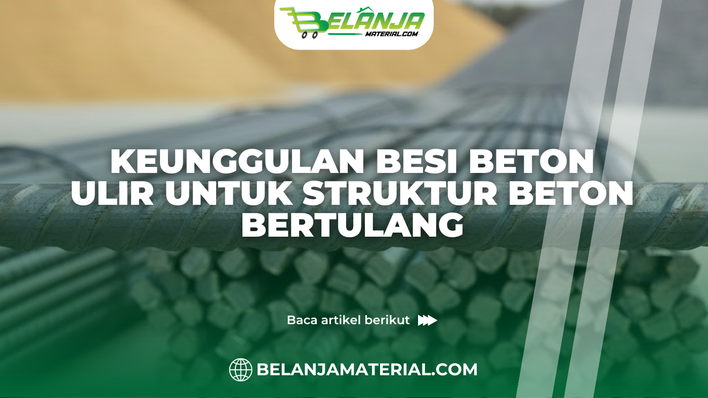 Keunggulan Besi Beton Ulir untuk Struktur Beton Bertulang