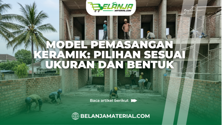 Model Pemasangan Keramik: Pilihan Sesuai Ukuran dan Bentuk