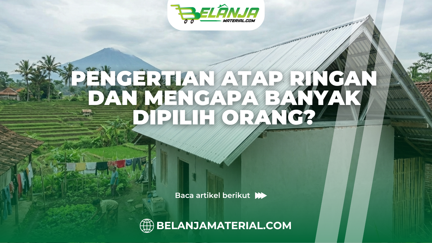 Pengertian Atap Ringan dan Mengapa Banyak Dipilih Orang?