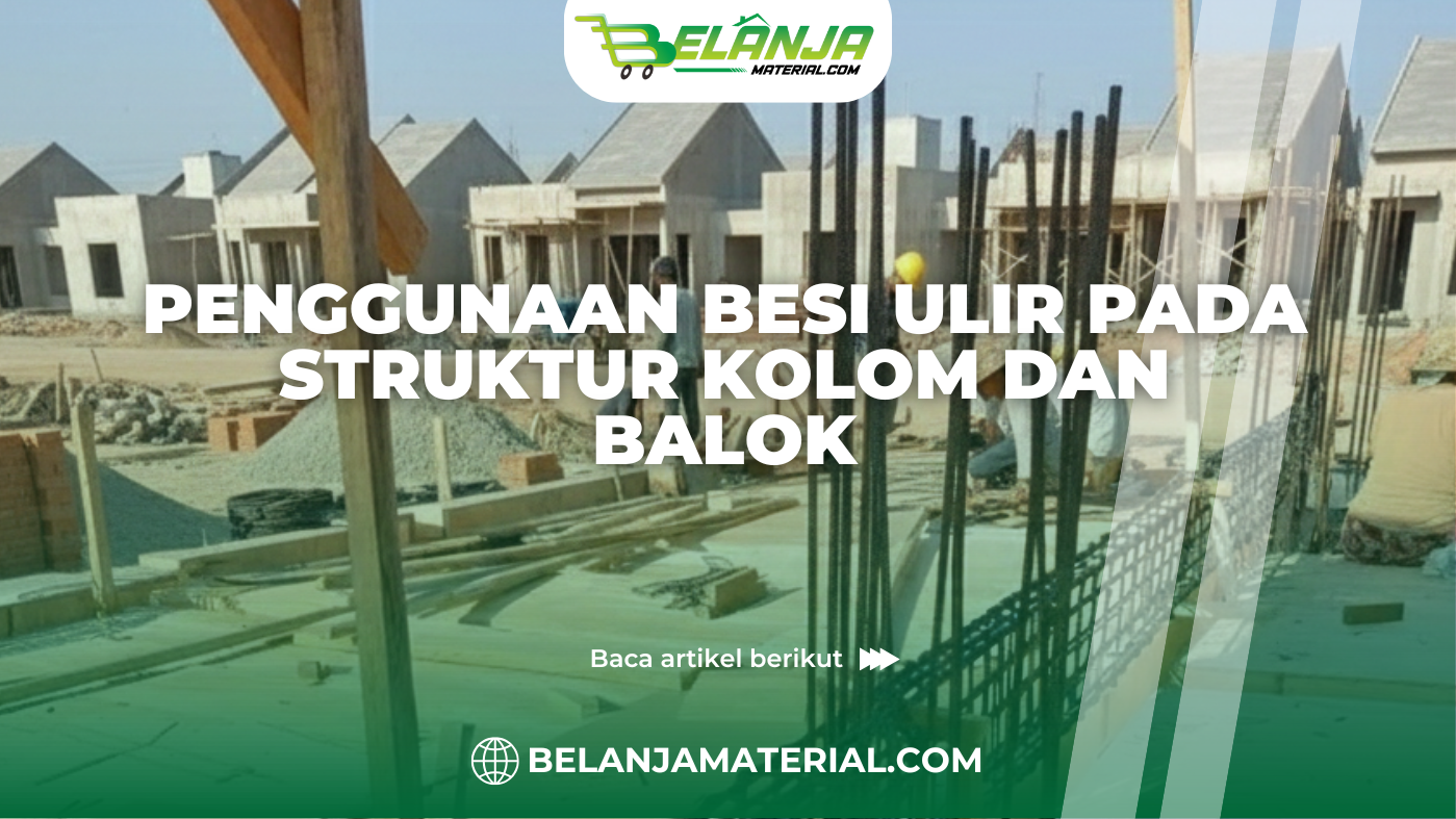 Penggunaan Besi Ulir pada Struktur Kolom dan Balok