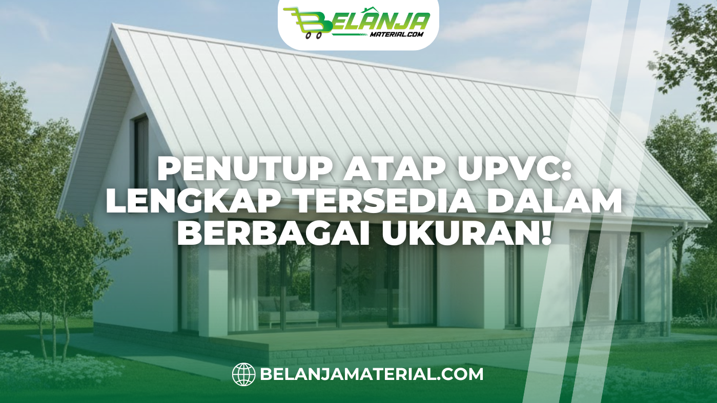 Penutup Atap UPVC: Lengkap Tersedia dalam Berbagai Ukuran!