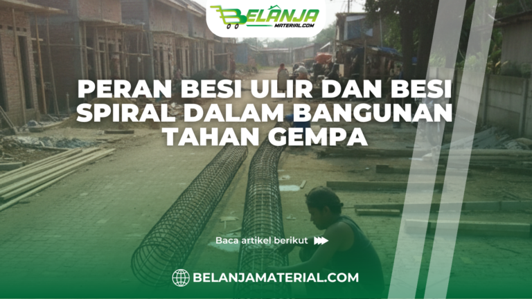 Peran Besi Ulir dan Besi Spiral dalam Bangunan Tahan Gempa