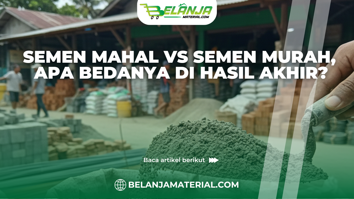 Semen Mahal vs Semen Murah, Apa Bedanya di Hasil Akhir?