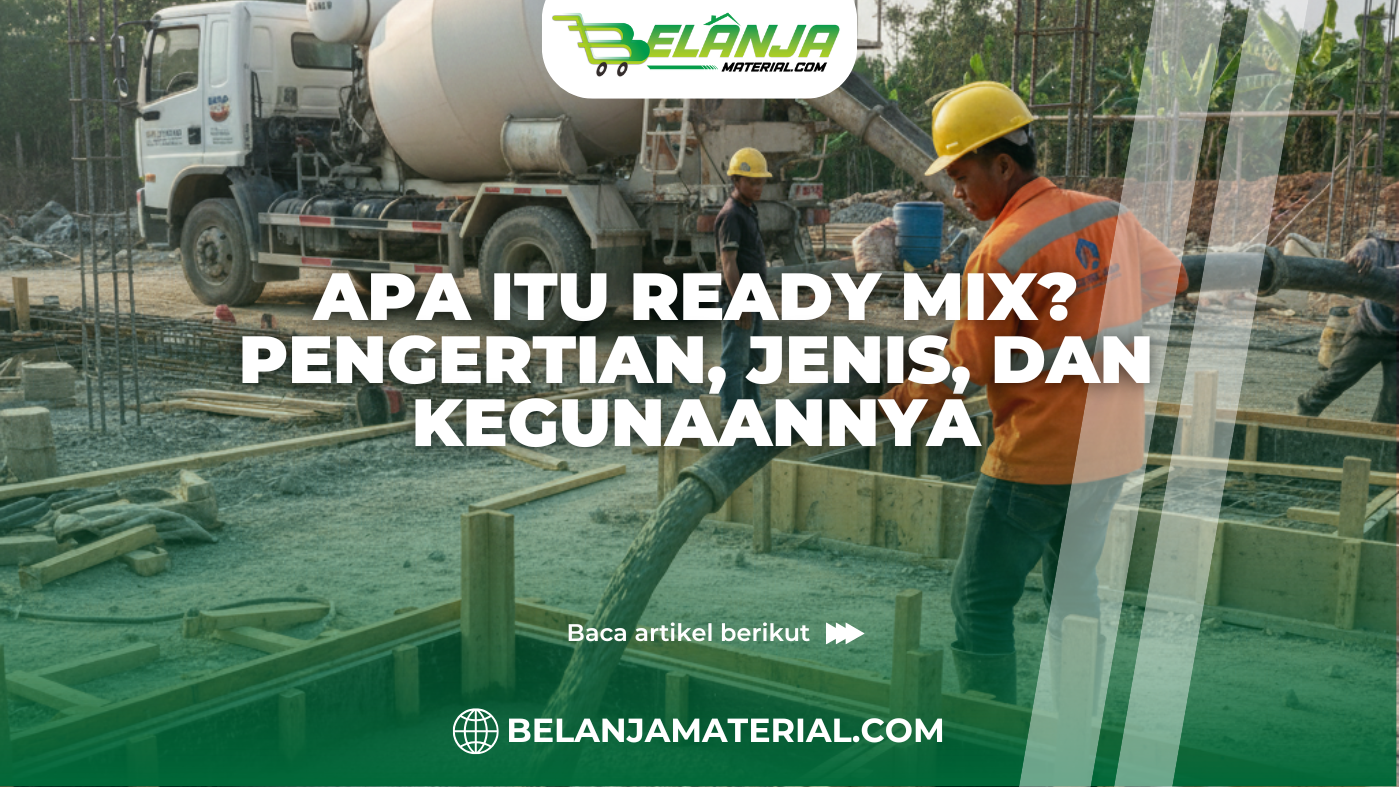 Apa Itu Ready Mix? Pengertian, Jenis, dan Kegunaannya