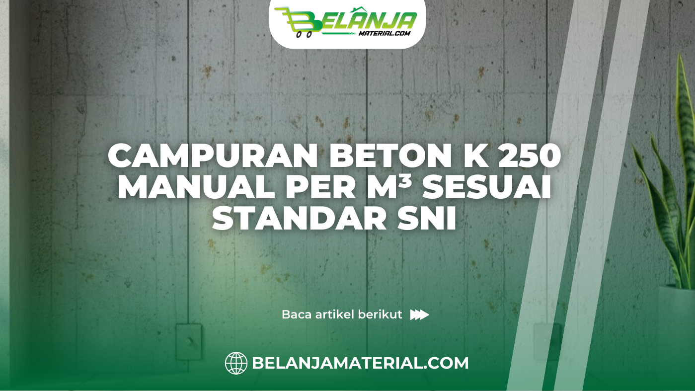 Campuran Beton K 250 Manual per m³ Sesuai Standar SNI