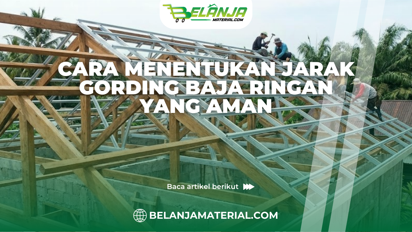 Cara Menentukan Jarak Gording Baja Ringan yang Aman