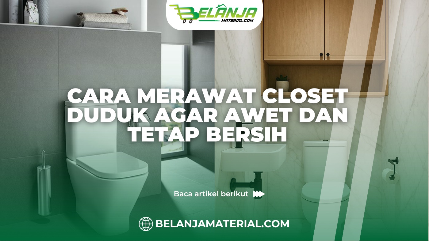 Cara Merawat Closet Duduk Agar Awet dan Tetap Bersih