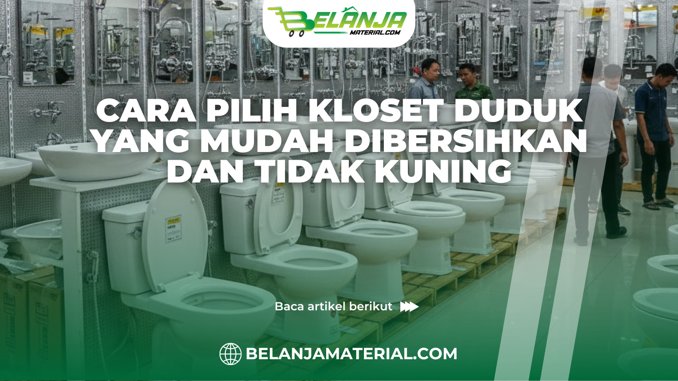 Cara Pilih Kloset Duduk yang Mudah Dibersihkan dan Tidak Kuning