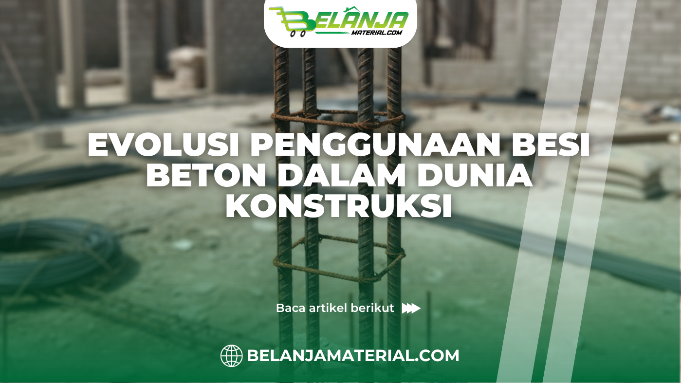 Evolusi Penggunaan Besi Beton dalam Dunia Konstruksi