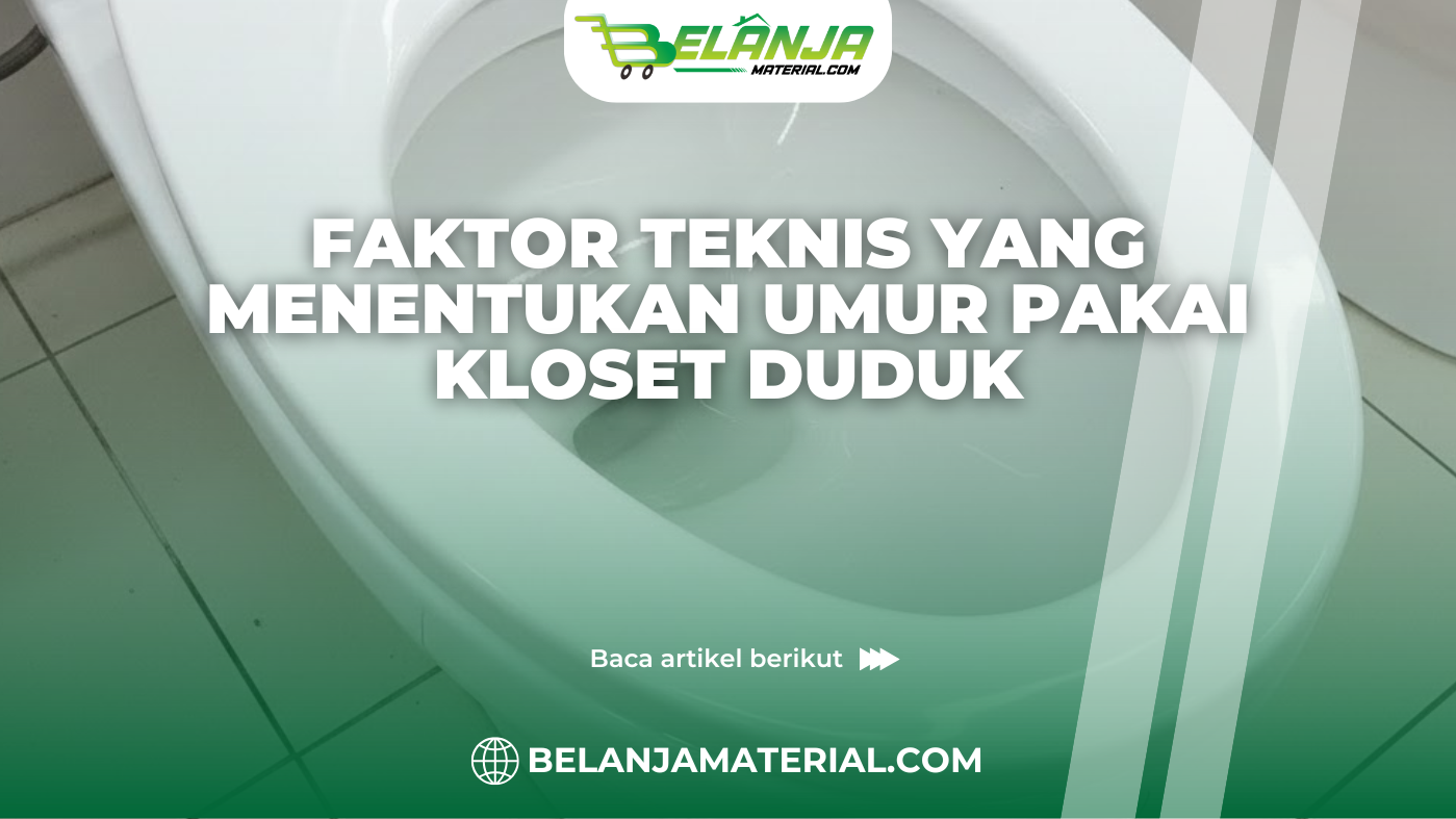 Faktor Teknis yang Menentukan Umur Pakai Kloset Duduk
