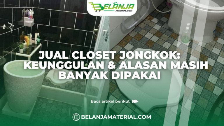 Jual Closet Jongkok Keunggulan & Alasan Masih Banyak Dipakai