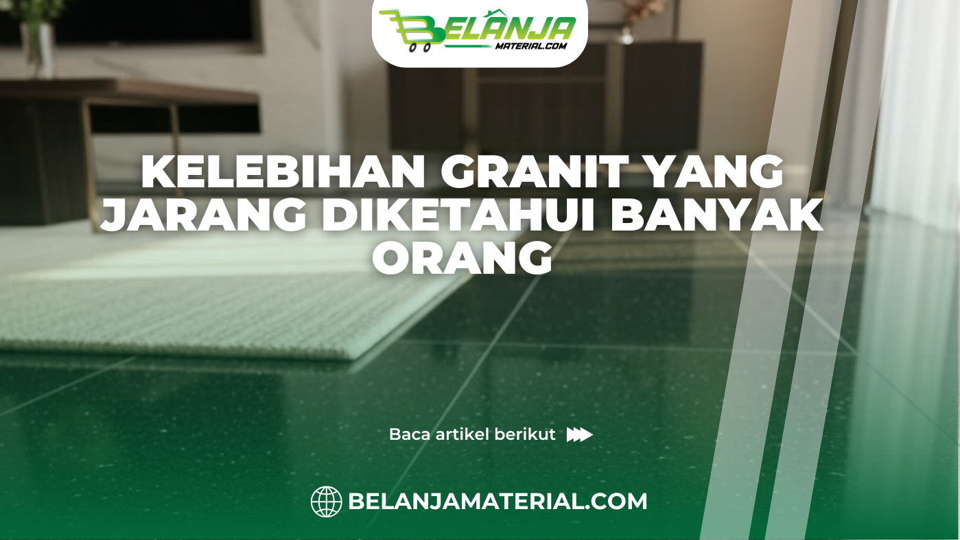 Kelebihan Granit yang Jarang Diketahui Banyak Orang