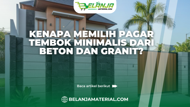 Kenapa Memilih Pagar Tembok Minimalis dari Beton dan Granit?