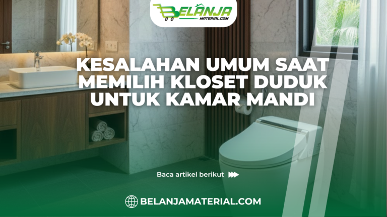 Kesalahan Umum Saat Memilih Kloset Duduk untuk Kamar Mandi