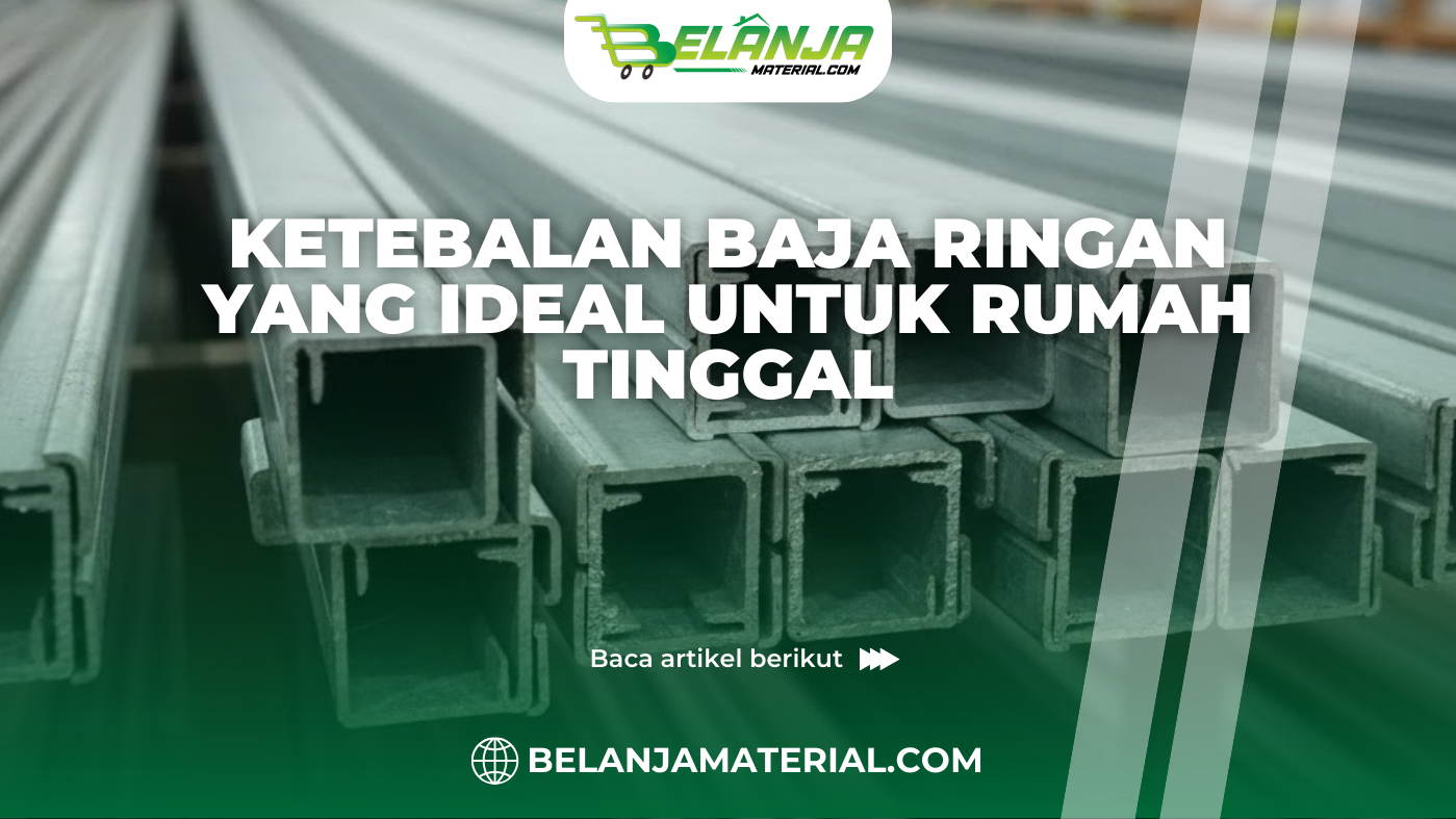 Ketebalan Baja Ringan yang Ideal untuk Rumah Tinggal
