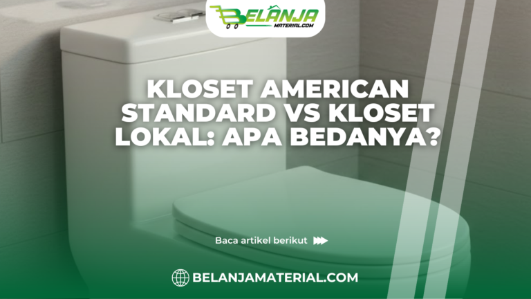 Kloset American Standard vs Kloset Lokal: Apa Bedanya?