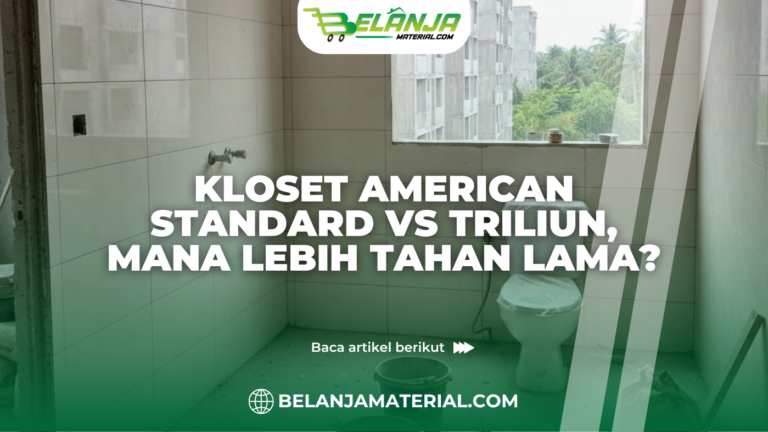 Kloset American Standard vs Triliun, Mana Lebih Tahan Lama?