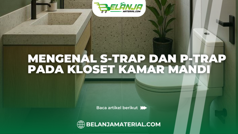 Mengenal S-Trap dan P-Trap pada Kloset Kamar Mandi