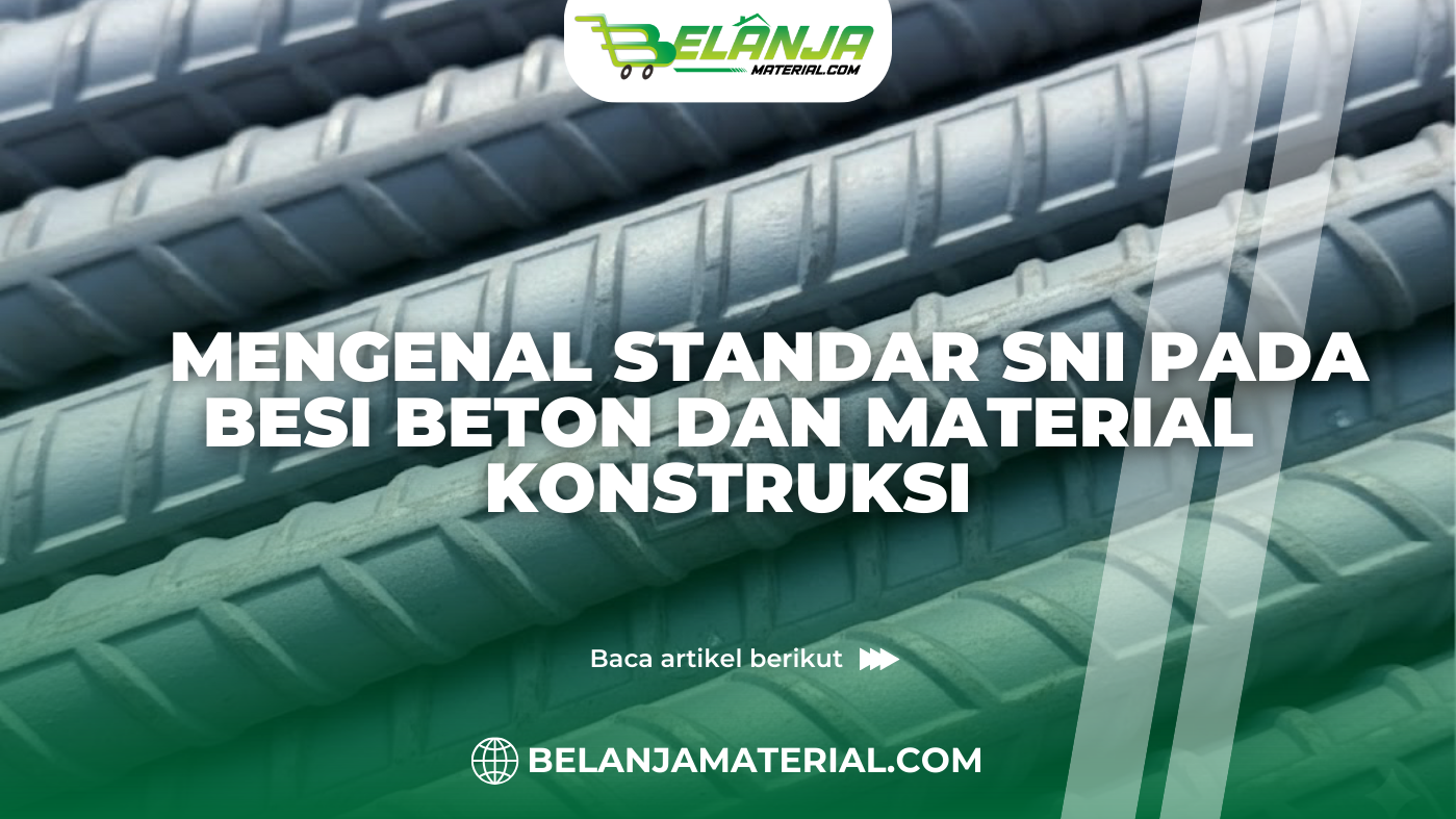 Mengenal Standar SNI pada Besi Beton dan Material Konstruksi