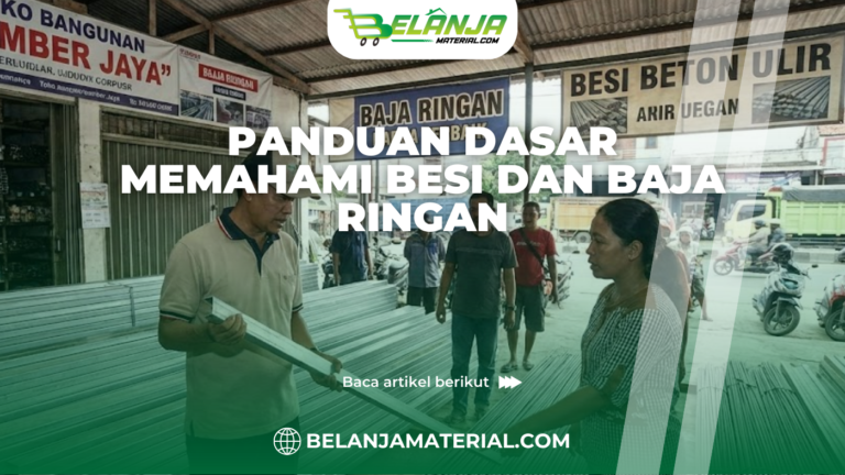 Panduan Dasar Memahami Besi dan Baja Ringan